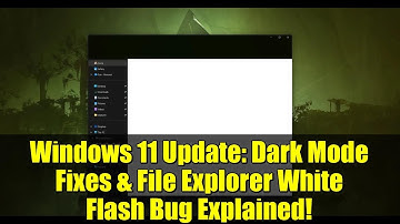 Windows 11 Update: Dark Mode Fixes & File Explorer White Flash Bug Explained!