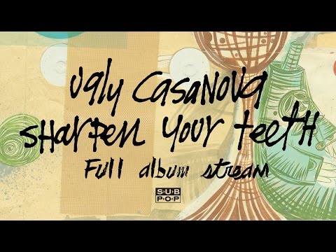 Ugly Casanova - Sharpen Your Teeth [FULL ALBUM STREAM] - Ugly Casanova - Sharpen Your Teeth [FULL ALBUM STREAM]