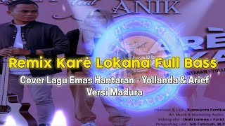 Remix Karè Lokana Full Bass- (Cover Lagu Emas Hantaran - Yollanda \u0026 Arief) Versi Madura