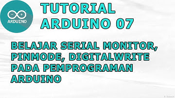 TUTORIAL ARDUINO 07 - BELAJAR SERIAL MONITOR, PINMODE, DIGITALWRITE PADA PEMPROGRAMAN ARDUINO