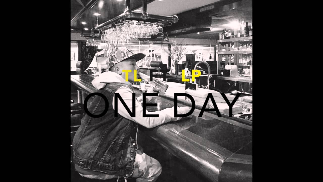 TL ft. LP : One Day
