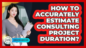 How To Accurately Estimate Consulting Project Duration?