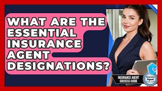 What Are The Essential Insurance Agent Designations? - Insurance Agent Success Guide