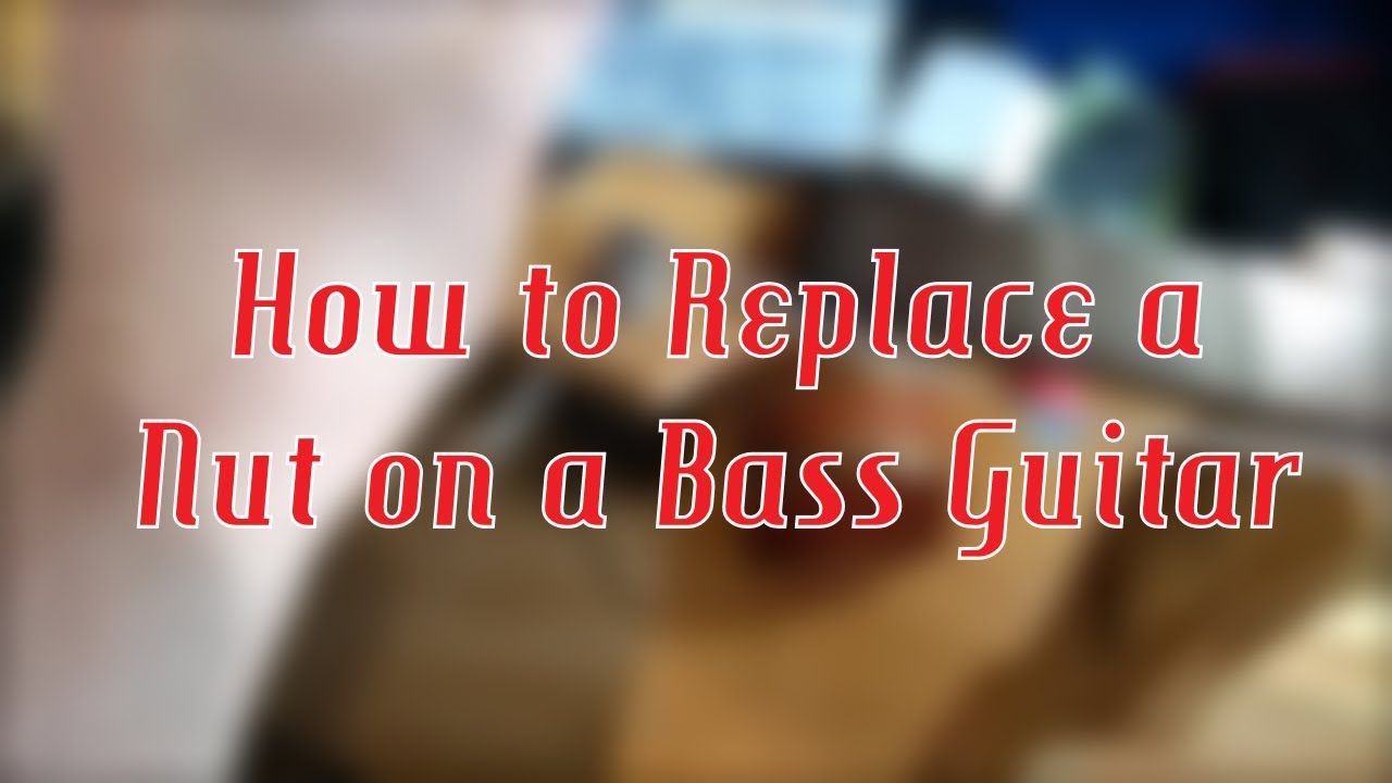 How to Replacing a Nut in Bass Guitar YouTube