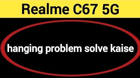 Realme C67 5G hanging problem solve kaise kare,How to fix Hanging problem in Realme C67 5G