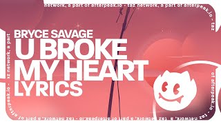 Bryce Savage - U Broke My Heart (Lyrics)