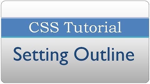 CSS Tutorial 11 - Setting Outline