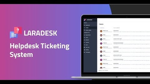 How to Develop Helpdesk, Customer Support and Ticketing System Using Laradesk