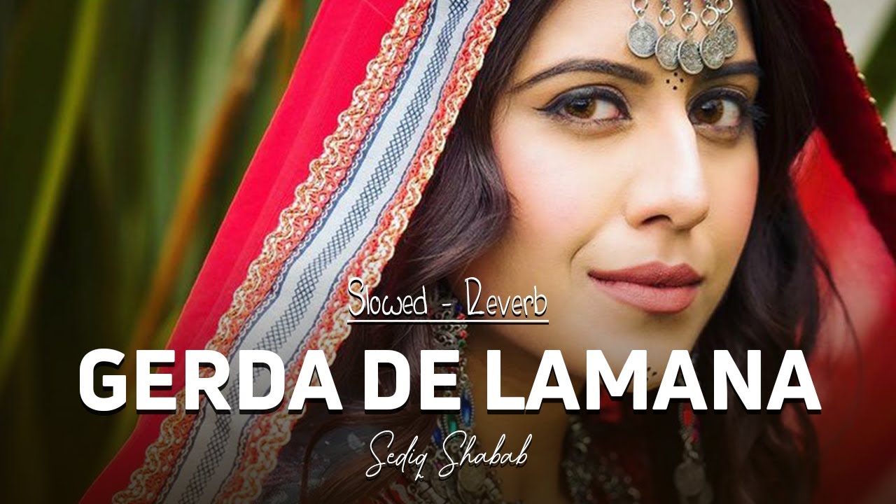 Gerda De Lamana   Sediq Shabab  Pashto Song Slowed Reverbed