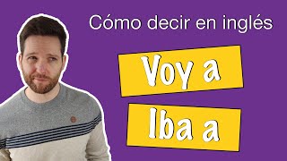 Cómo decir VOY A e IBA A en inglés · GOING TO y GONNA para futuro y pasado