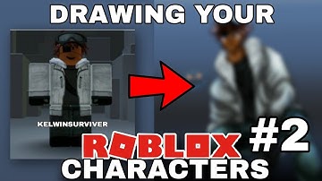 Drawing Your ROBLOX Characters! - KELWINSURVIVER (Part #2)