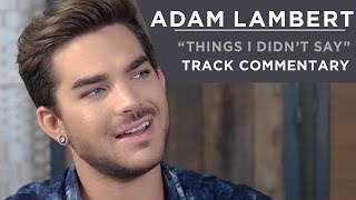Adam Lambert - Things I Didn't Say [Track Commentary]