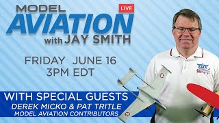 Model Aviation LIVE with Jay Smith - 6/16/23
