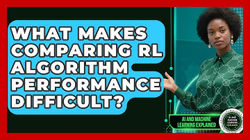 What Makes Comparing RL Algorithm Performance Difficult? - AI and Machine Learning Explained