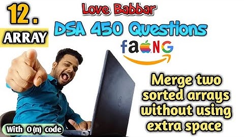 Merge two sorted arrays without using extra space |Q.12| Love Babbar DSA 450 Questions | Er Sahil