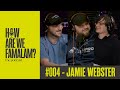 Episode 004  jamie webster  how are we famalam