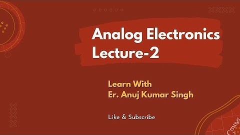 Analog Electronics (Introduction Electronics) (B.Tech, Polytechnic, J.E Exam) By- Anuj Kumar Singh