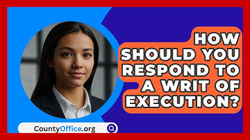How Should You Respond To A Writ Of Execution? - CountyOffice.org