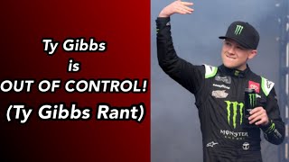 Ty Gibbs is OUT OF CONTROL! (Ty Gibbs Rant) (Unscripted Essay Video)