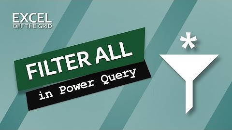 Filter All in Power Query | Excel Off The Grid