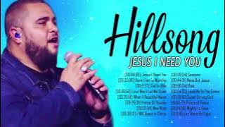 Jesus I Need You Hillsong Praise And Worship Songs 🙏 Uplifting Worship Songs By Hillsong Worship