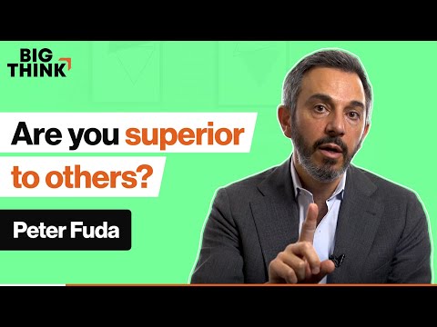 Are you superior to others? Or is it an illusion? | Peter Fuda | Big Think