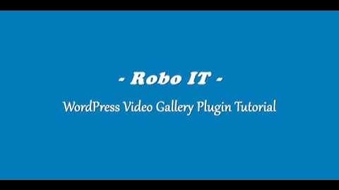 Robo-IT Video Gallery Tutorial: WordPress Plugin