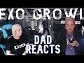 My DAD Reacts To EXO 엑소 '으르렁 (Growl)' MV (Korean Ver.)