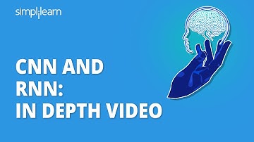 CNN and RNN: In Depth Video | CNN and RNN In Deep Learning Explained | Deep Learning | Simplilearn