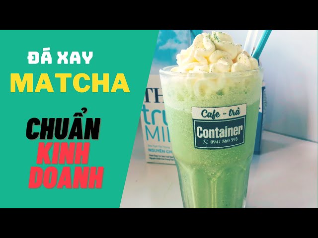 Cách làm Matcha đá xay/ chuẩn kinh doanh class=