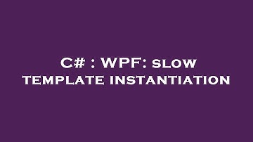 C# : WPF: slow template instantiation