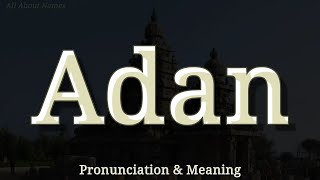 Adan: Pronunciation and Meaning (Muslim Unisex Name)