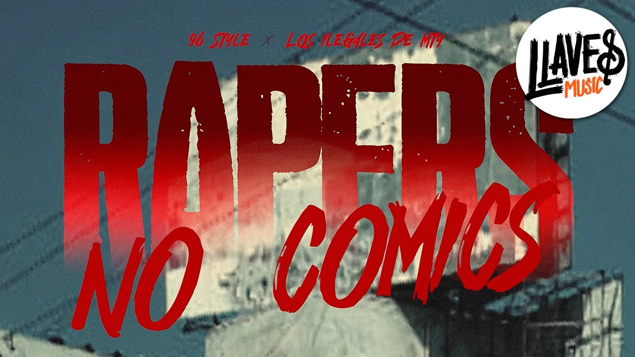 Rappers, No Comics - 96 Style - Los Ilegales de Mty