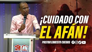 Cuidado Con El Afán Pastor Ernesto Cuevas