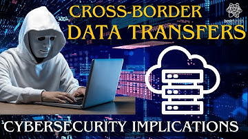 Cross-Border Data Transfers: Cybersecurity Implications Explained