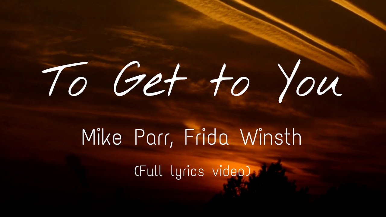 To Get to You - Mike Parr, Frida Winsth (Full lyrics video) - YouTube