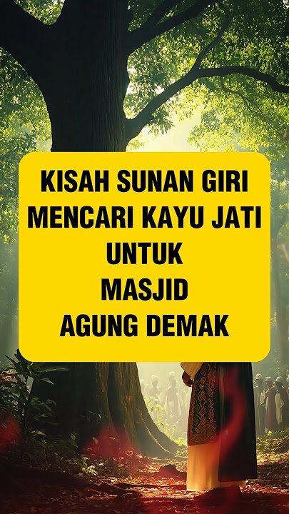 Kisah Sunan Giri Mencari Kayu Jati untuk Masjid Agung Demak