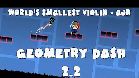 AJR - World's Smallest Violin | GEOMETRY DASH 2.2 LEVEL 100%