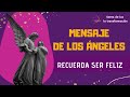 😇MENSAJE DE LOS ÁNGELES 💌 semana 17 al 23 de julio || MENSAJE PARA HOY DOMINGO || Se feliz 😀