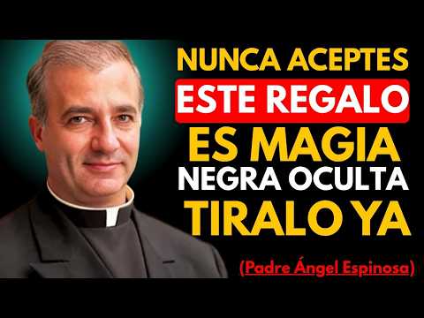 Si Alguien Te Regala ESTO, Tíralo Inmediatamente - Es Brujería Disfrazada 🧙🏻| PADRE ÁNGEL ESPINOSA