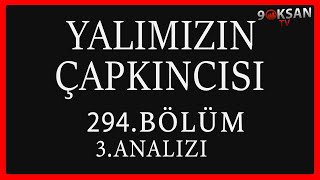 Yalımızın Çapkıncısı 294.Bölüm 3.Analizi | Artık Her Gece Bitiş Noktası !