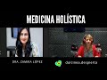 Medicina Holística - Dra. Zamira López - Dulcinea Despierta