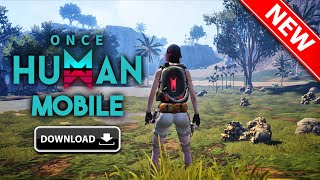 ONCE HUMAN Mobile Gameplay NEW BETA May 2024, APK Download