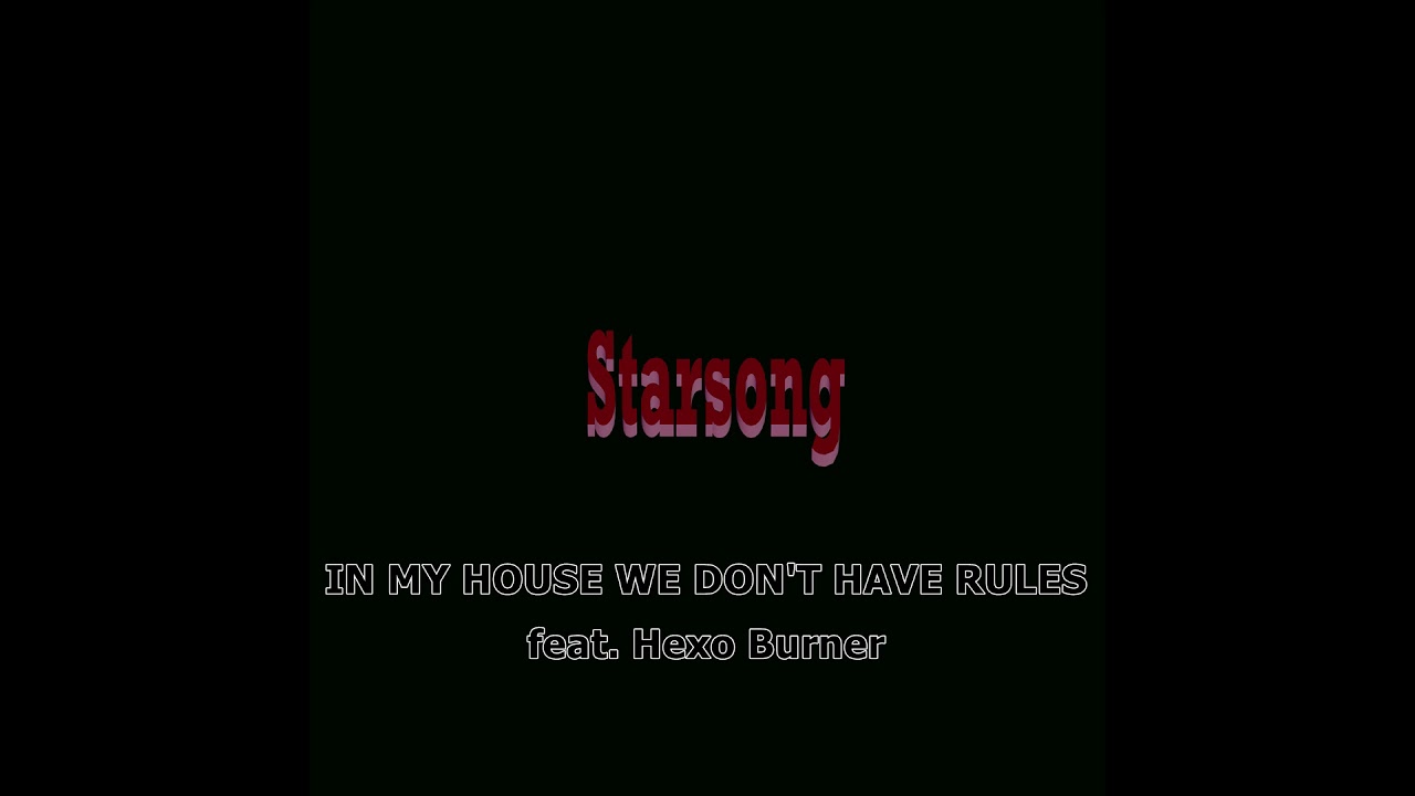 Starsong feat. Hexo Burner- In my house, We don't have rules) [Explicit]