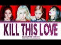 BLACKPINK Kill This Love Color Coded Lyrics 