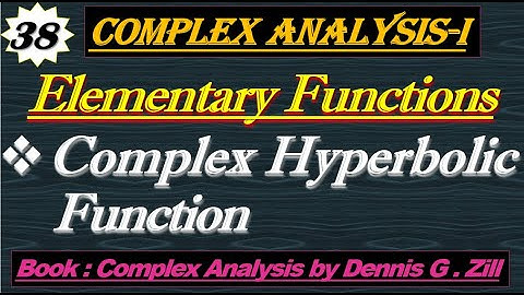 Lec#38||Elementary Functions||Complex Hyperbolic Function||Complex Analysis by Dennis G.Zill