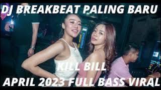 DJ BREAKBEAT APRIL 2023 - KILL BILL FULL BASS VIRAL TIKTOK TERBARU 2023