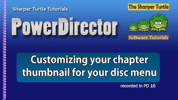 PowerDirector -Cusomize your chapter thumbnail for your disc menu