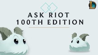 Ask Riot: 100th Edition - League of Legends