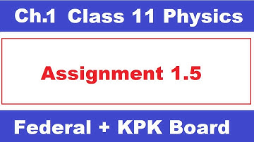 Assignment 1.5 Class 11 Physics Chapter 1 || Federal Board Physics || KPK Board Physics
